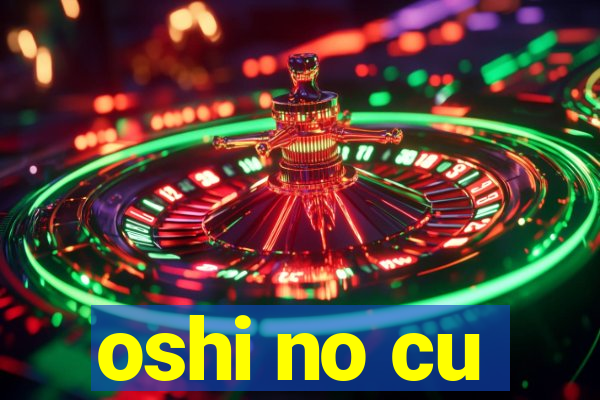 oshi no cu