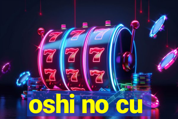 oshi no cu