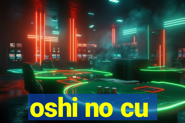 oshi no cu