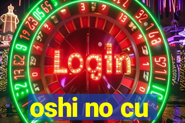 oshi no cu