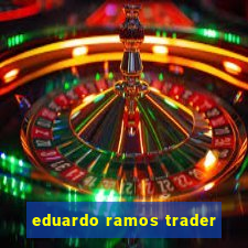 eduardo ramos trader