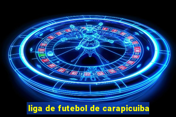 liga de futebol de carapicuiba