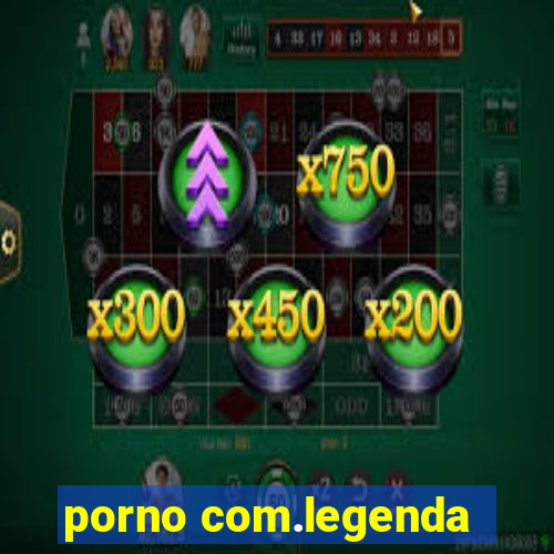 porno com.legenda