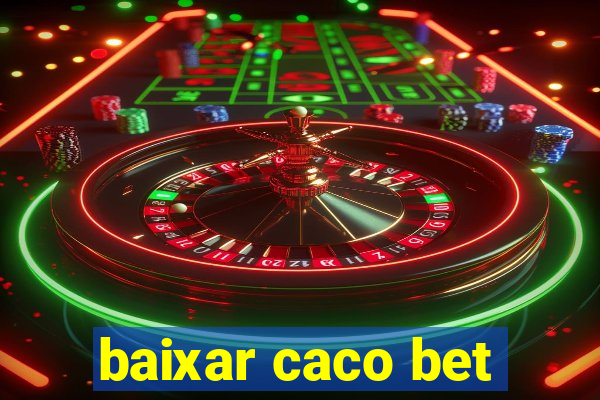 baixar caco bet