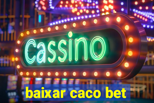 baixar caco bet