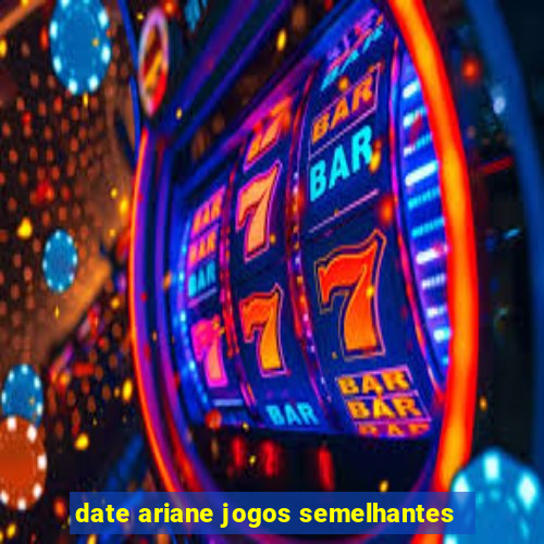 date ariane jogos semelhantes