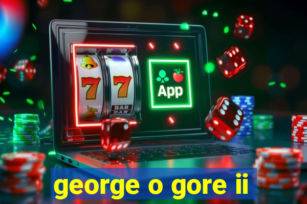 george o gore ii