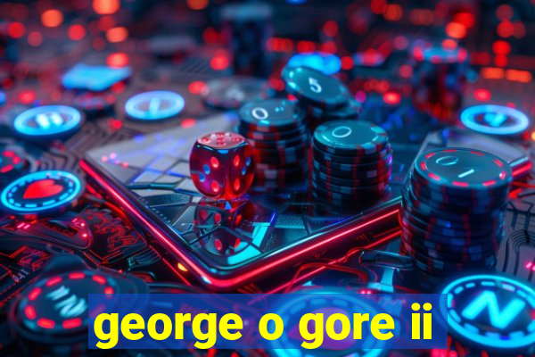 george o gore ii