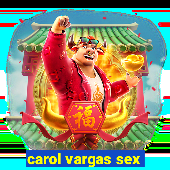 carol vargas sex