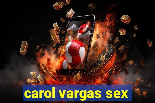 carol vargas sex