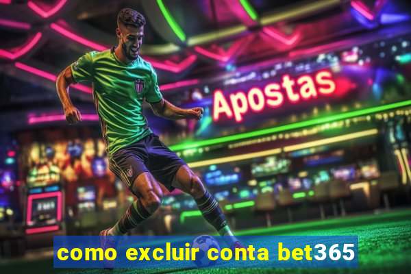 como excluir conta bet365