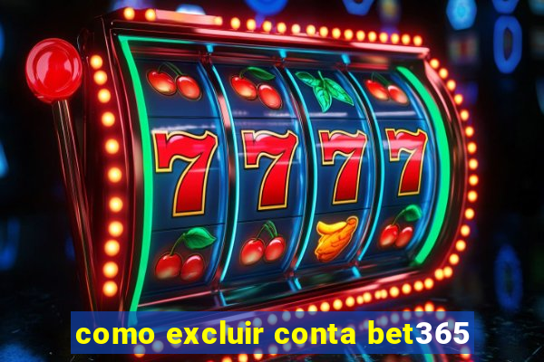 como excluir conta bet365