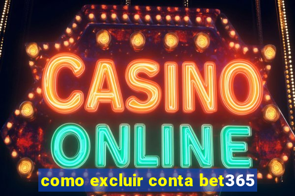 como excluir conta bet365