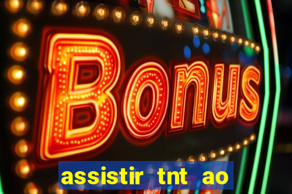 assistir tnt ao vivo gratis online