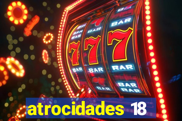 atrocidades 18