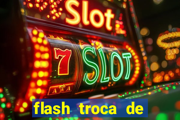 flash troca de corpo parte 2