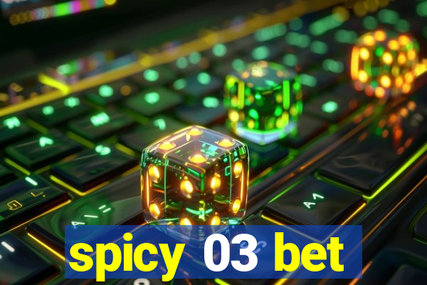 spicy 03 bet