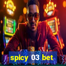 spicy 03 bet