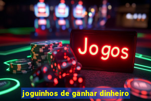 joguinhos de ganhar dinheiro