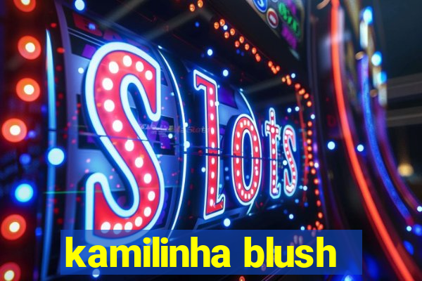 kamilinha blush