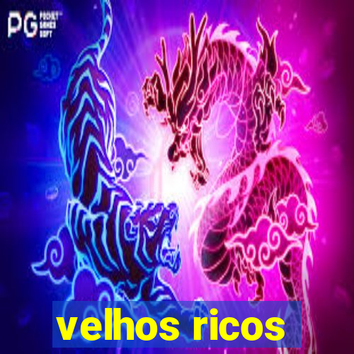 velhos ricos