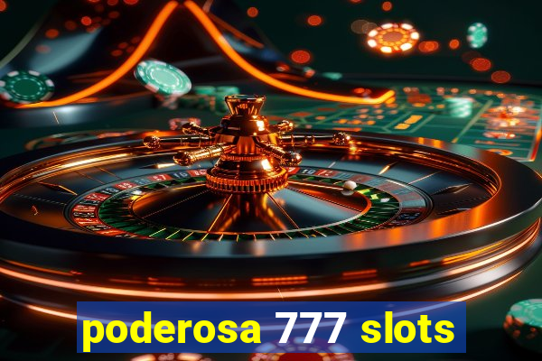 poderosa 777 slots