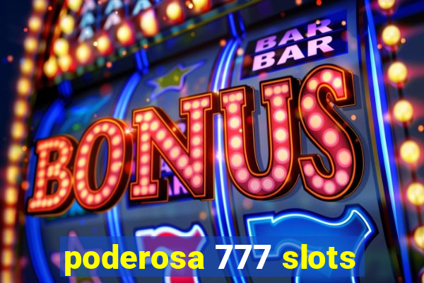 poderosa 777 slots