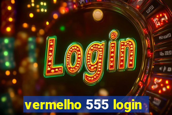 vermelho 555 login