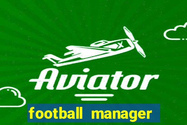 football manager 2019 fm scout