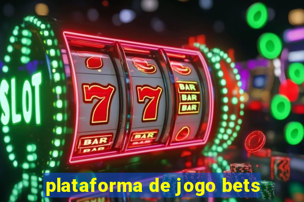 plataforma de jogo bets