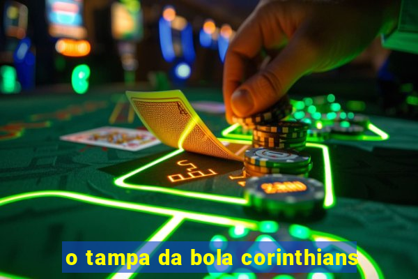 o tampa da bola corinthians