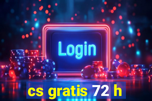 cs gratis 72 h