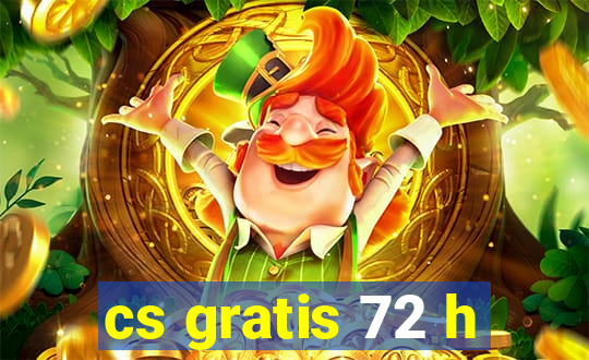 cs gratis 72 h