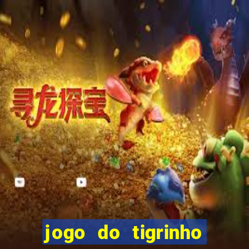 jogo do tigrinho que nao precisa depositar