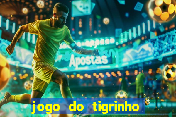 jogo do tigrinho que nao precisa depositar