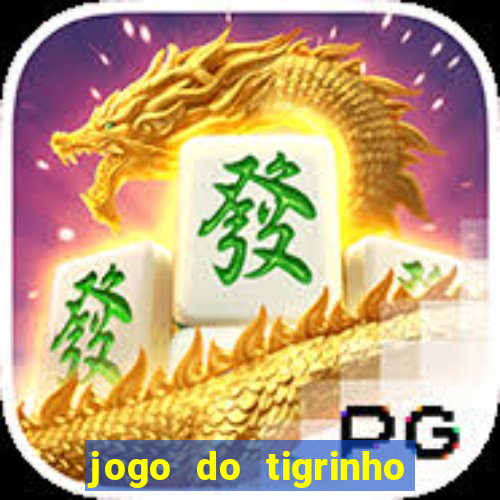 jogo do tigrinho que nao precisa depositar