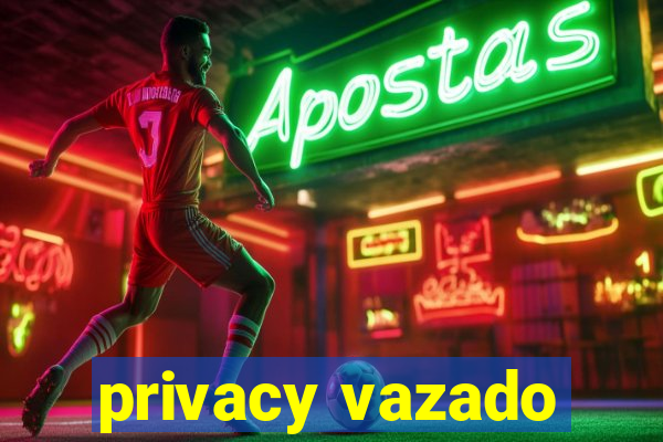 privacy vazado