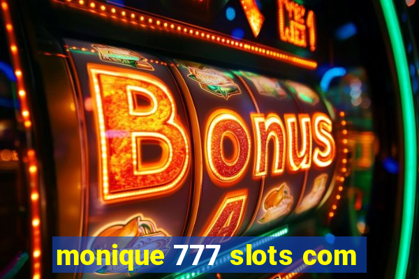 monique 777 slots com