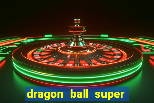 dragon ball super dublado hd