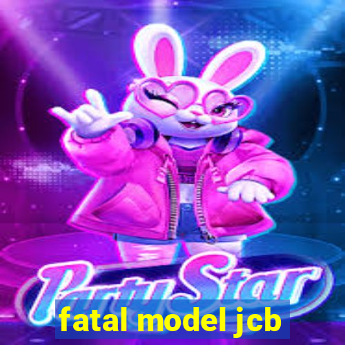 fatal model jcb