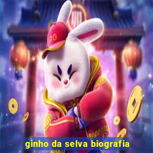 ginho da selva biografia