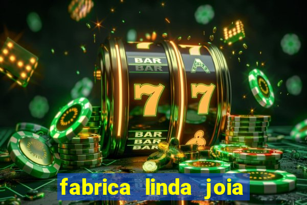 fabrica linda joia vitoria conquista bahia