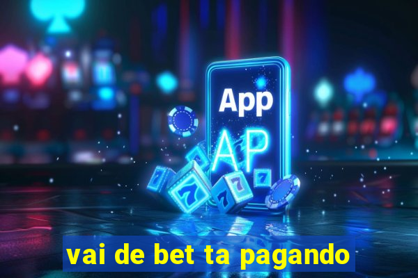 vai de bet ta pagando