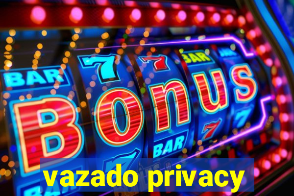 vazado privacy