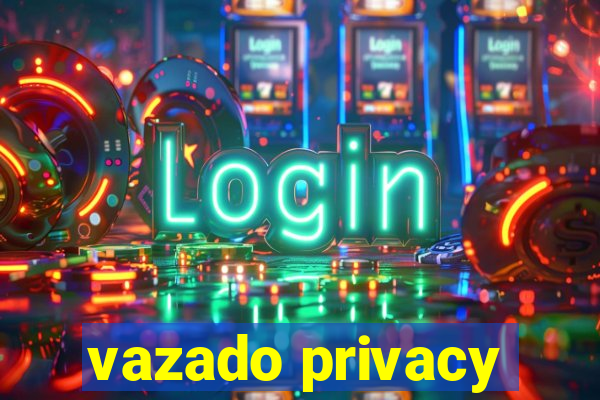 vazado privacy