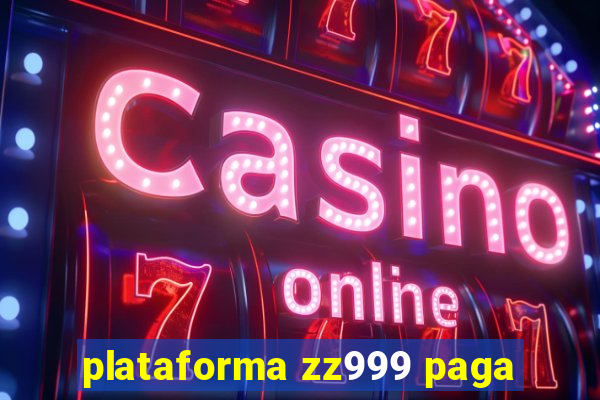 plataforma zz999 paga