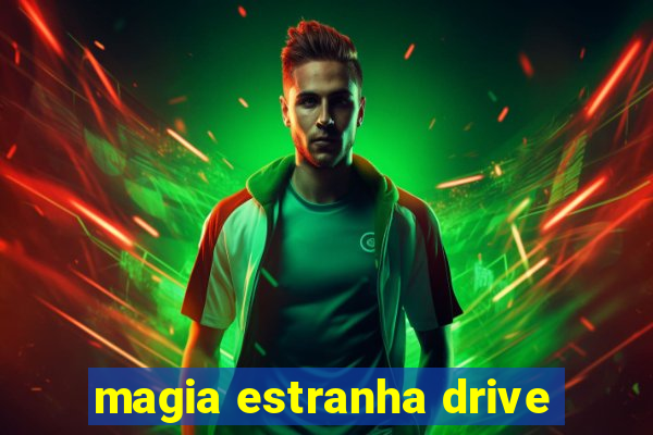 magia estranha drive