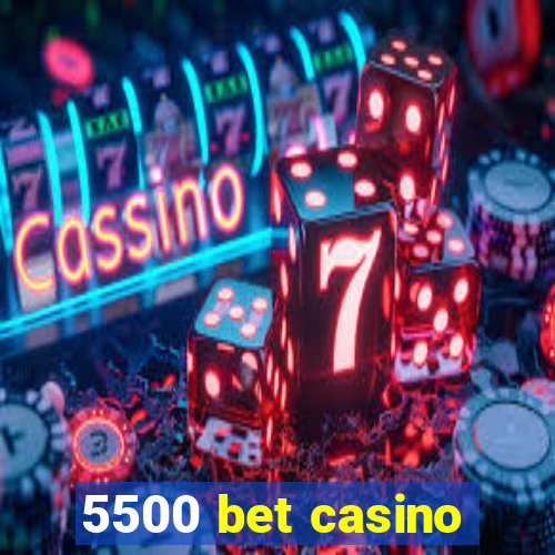 5500 bet casino