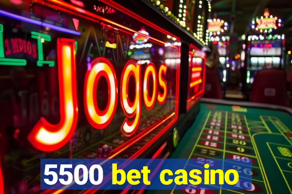 5500 bet casino