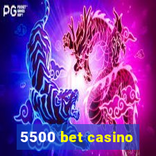 5500 bet casino